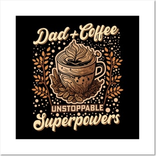 Dad + Coffee Unstoppable Superpowers Posters and Art
